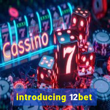 introducing 12bet